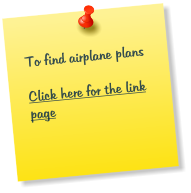 To find airplane plans  Click here for the link page